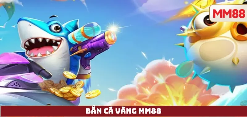 Bắn Cá Vàng MM88